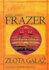 Frazer G. James - Złota gałąź (Studia z magii i religii)