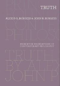 Truth (Princeton Foundations of Contemporary Philosophy) - Alexis Burgess, John P. Burgess
