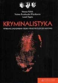 Kryminalistyka. Wybrane zagadnienia teorii i praktyki śledczo- sądowej