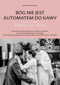 Bóg nie jest automatem do kawy. Rozmowa z księdzem Zbigniewem Czendlikiem - Markéta Zahradníková
