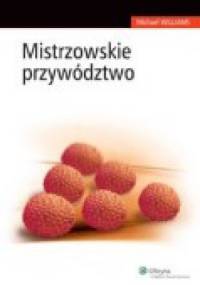 Mistrzowskie przywództwo - Michael R. Williams