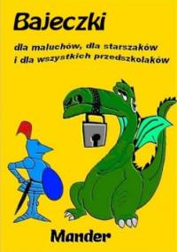 Bajeczki dla maluchów, dla starszaków i dla wszystkich przedszkolaków - Mander