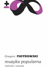 Muzyka popularna. Nasłuchy i namysły - Grzegorz Piotrowski
