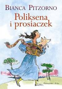 Poliksena i prosiaczek - Bianca Pitzorno