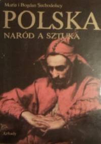 Polska naród a sztuka. Dzieje polskiej świadomości narodowej i jej wyraz w sztuce. - Bogdan Suchodolski, Maria Suchodolska