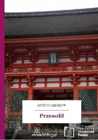 Przesolił - Antoni Czechow