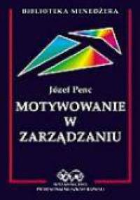 Motywowanie w zarządzaniu - Józef Penc