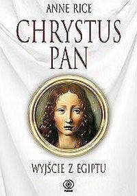 Chrystus Pan. Wyjście z Egiptu - Anne Rice