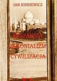 Ekspansja. Kolonializm. Cywilizacja - Jan Kieniewicz