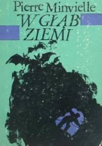 W głąb ziemi - Pierre Minvielle