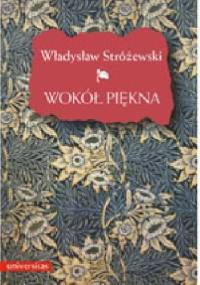 Wokół piękna. Szkice z estetyki - Władysław Stróżewski