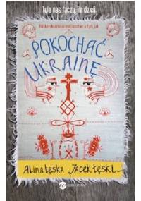 Pokochać Ukrainę - Alina Łęska, Jacek Łęski