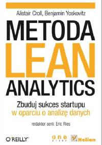 Metoda Lean Analytics. Zbuduj sukces startupu w oparciu o analizę danych - Allistair Croll, Benjamin Yoskovitz