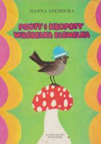 Psoty i kłopoty wróbelka Elemelka - Hanna Łochocka
