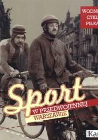 Sport w przedwojennej Warszawie. Wodniacy, cykliści, piłkarze