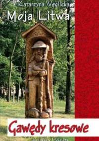 Moja Litwa. Gawędy kresowe - Katarzyna Węglicka
