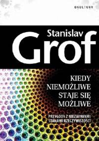 Kiedy niemożliwe staje się możliwe - Stanislav Grof