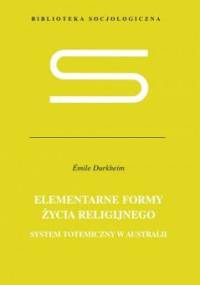 Elementarne formy życia religijnego. System totemiczny w Australii. - Émile Durkheim