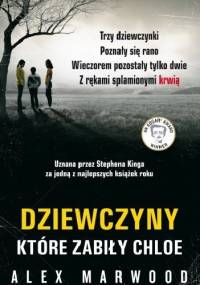 Dziewczyny, które zabiły Chloe - Alex Marwood