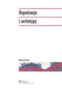 Organizacje i archetypy - Monika Kostera