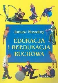 Edukacja i reedukacja ruchowa - Janusz Nowotny
