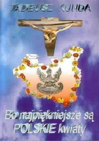 Bo najpiękniejsze są polskie kwiaty - Tadeusz Kunda