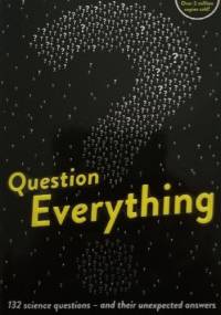 Question Everything: 132 science questions - and their unexpected answers - Mick O'Hare