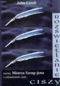 Rozświetlanie ciszy - Mowy Mistrza Szeng-jena z odosobnień czan - John Crook