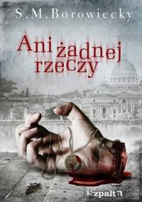 Ani żadnej rzeczy - S.M. Borowiecky