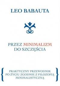 Przez minimalizm do szczęścia - Leo Babauta