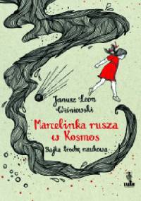 Marcelinka rusza w kosmos. Bajka trochę naukowa - Janusz Leon Wiśniewski