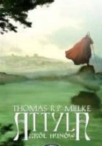 Attyla. Król Hunów - Thomas R.P. Mielke