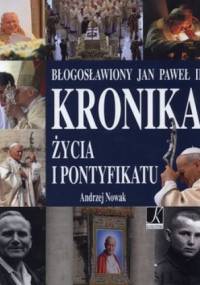 Błogosławiony Jan Paweł II. Kronika życia i pontyfikatu - Andrzej Nowak