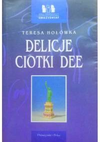 Delicje ciotki Dee - Teresa Hołówka