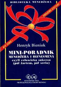 Mini-poradnik menedżera i biznesmena, czyli człowieka sukcesu pół żartem, pół serio - Henryk Bieniok