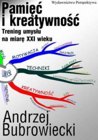 Pamięć i kreatywność. Trening umysłu na miarę XXI wieku - Andrzej Bubrowiecki