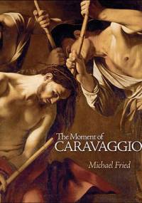 The Moment of Caravaggio - Michael Fried