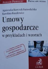 Umowy gospodarcze w przykładach i wzorach - Karolina Kuszlewicz, Agnieszka Kurczuk - Samodulska