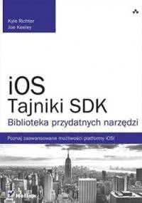 iOS. Tajniki SDK. Biblioteka przydatnych narzędzi - Kyle Richter, Joe Keeley
