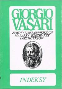 Indeksy do "Żywotów" Giorgia Vasariegi i "Komentarzy" Gaetano Milanesiego - Anna Klimkiewicz, Konrad Tomaszewski