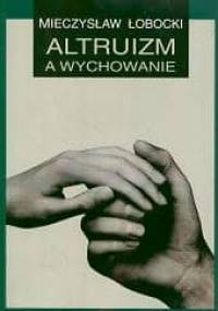 Altruizm a wychowanie - Mieczysław Łobocki