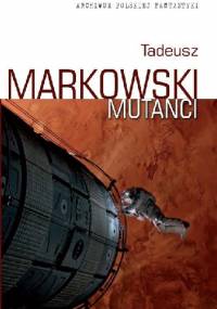 Mutanci - Tadeusz Markowski