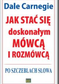 Jak stać się doskonałym mówcą i rozmówcą.Po szczeblach słowa - Dale Carnegie