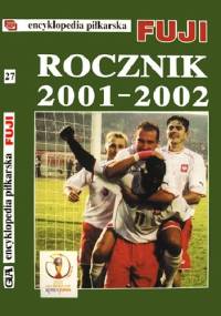 Encyklopedia Piłkarska Fuji Rocznik 2001 - 2002 (tom 27) - Andrzej Gowarzewski