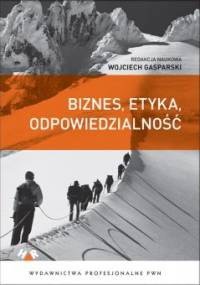 Biznes, etyka, odpowiedzialność - Wojciech Gasparski