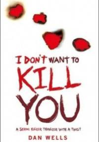 I Don’t Want to Kill You - Dan Wells
