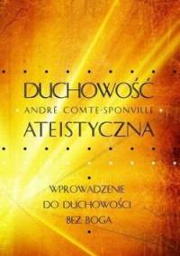 Duchowość ateistyczna. Wprowadzenie do duchowości bez Boga - André Comte-Sponville