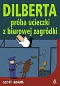 Dilberta próba ucieczki z biurowej zagródki - Scott Adams