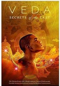 Veda: Secrets from the East - A.C. Bhaktivedanta Swami Prabhupada