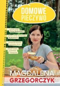 Domowe pieczywo - Magdalena Grzegorczyk